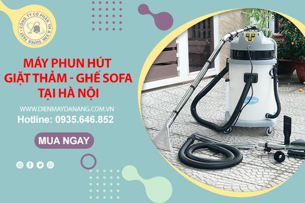 Máy Phun Hút Giặt Thảm Ghế Sofa Công Nghiệp Tại Hà Nội