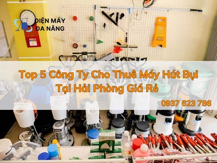 Top 3 Công Ty Cho Thuê Máy Hút Bụi Tại Hải Phòng Giá Rẻ