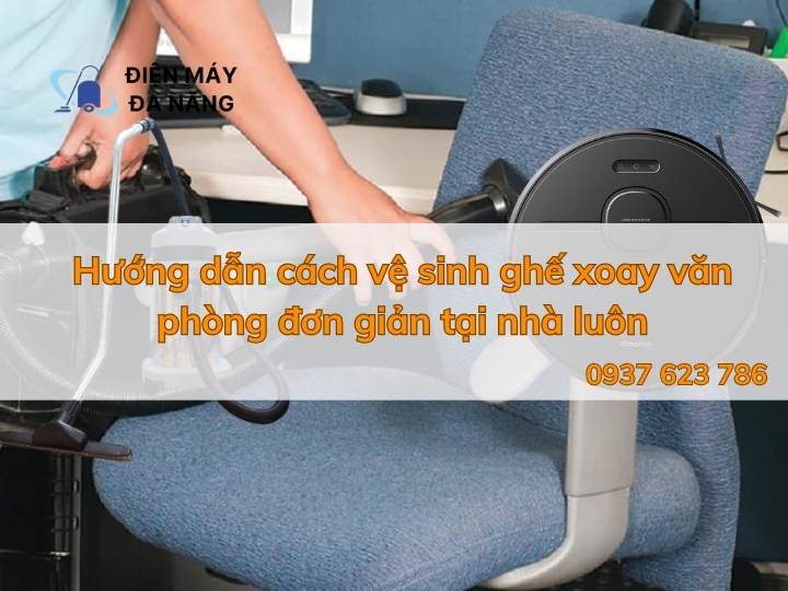 Hướng Dẫn Cách Vệ Sinh Ghế Xoay Văn Phòng Đơn Giản Tại Nhà