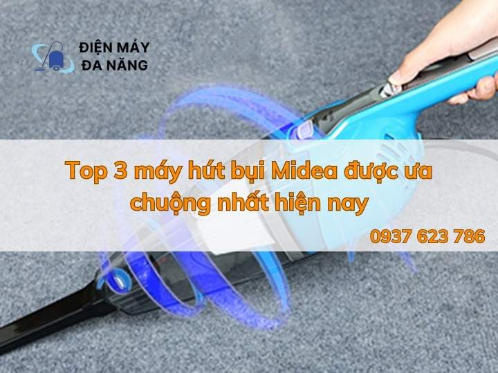 Top 3 máy hút bụi Midea được ưa chuộng nhất hiện nay