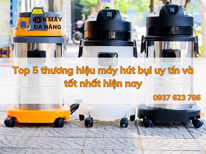 TOP 5 Thương hiệu máy hút bụi tốt nhất hiện nay