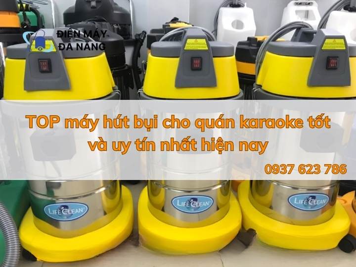 Tổng hợp các dòng máy hút bụi dảnh cho quán Karaoke uy tín và đáng mua nhất hiện nay