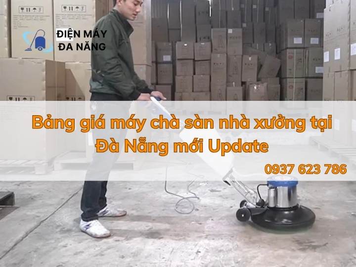 BẢNG GIÁ Máy chà sàn nhà xưởng tại Đà Nẵng mới Update