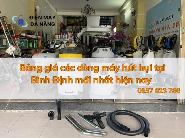 Bảng giá các dòng máy hút bụi tại Bình Định mới nhất hiện nay