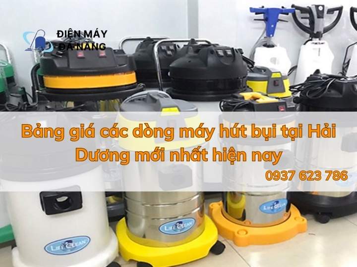 Bảng giá các dòng máy hút bụi tại Hải Dương mới nhất hiện nay