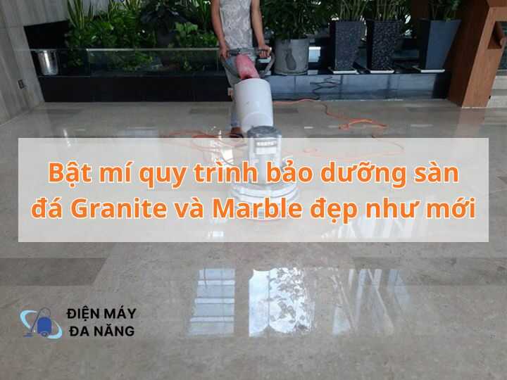 Bật mí quy trình bảo dưỡng sàn đá Granite và Marble đẹp như mới
