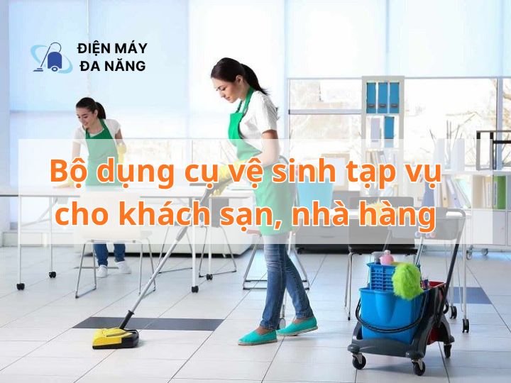 Bộ dụng cụ vệ sinh tạp vụ cho khách sạn, nhà hàng