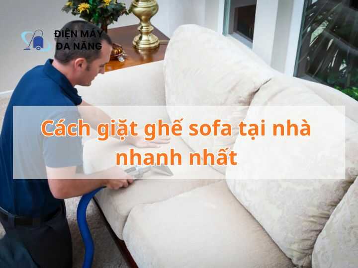 Cách giặt ghế sofa tại nhà nhanh nhất