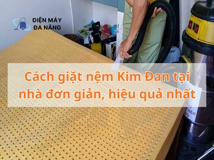 Cách giặt nệm Kim Đan tại nhà đơn giản, hiệu quả nhất
