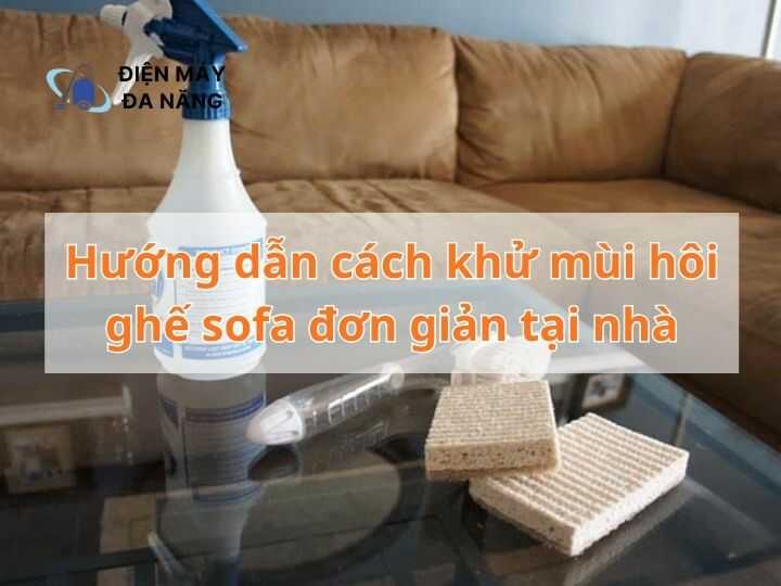 Hướng dẫn cách khử mùi hôi ghế sofa đơn giản tại nhà