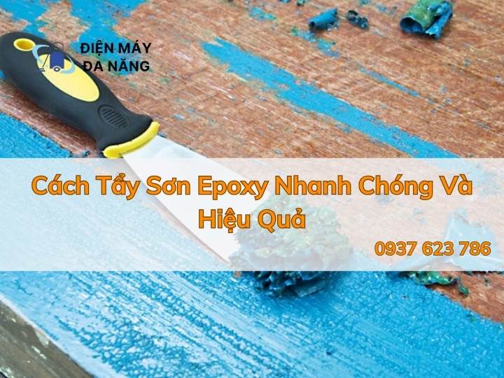 Cách Tẩy Sơn Epoxy Nhanh Chóng Và Hiệu Quả