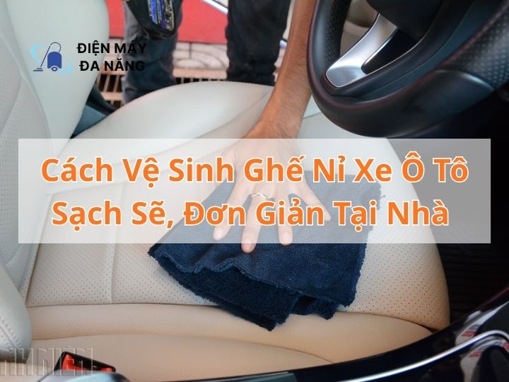 Cách vệ sinh ghế nỉ xe ô tô sạch sẽ và đơn giản ngay tại nhà 