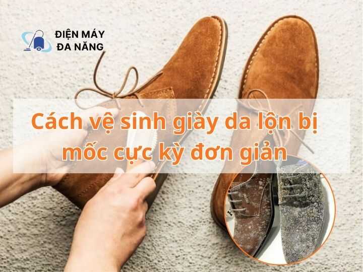 Cách vệ sinh giày da lộn bị mốc cực kỳ đơn giản
