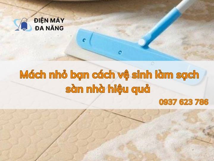 Mách nhỏ bạn cách vệ sinh làm sạch sàn nhà hiệu quả