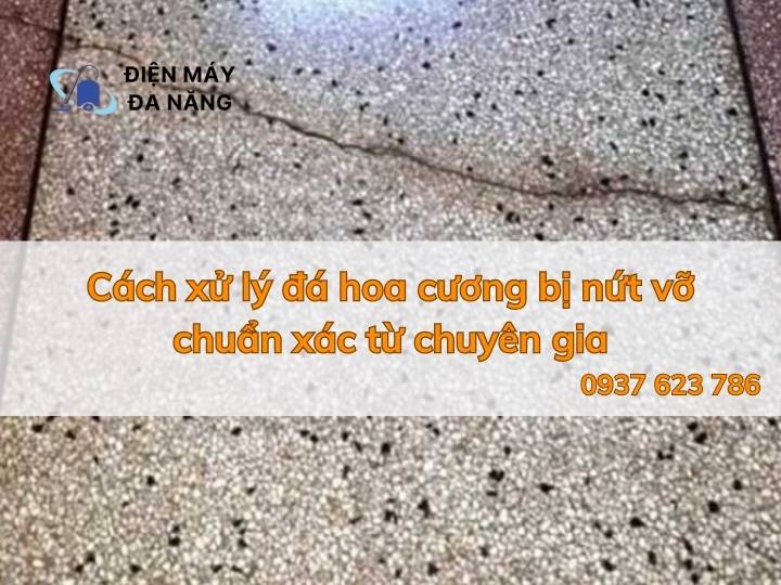 Cách xử lý đá hoa cương bị nứt vỡ chuẩn xác từ chuyên gia