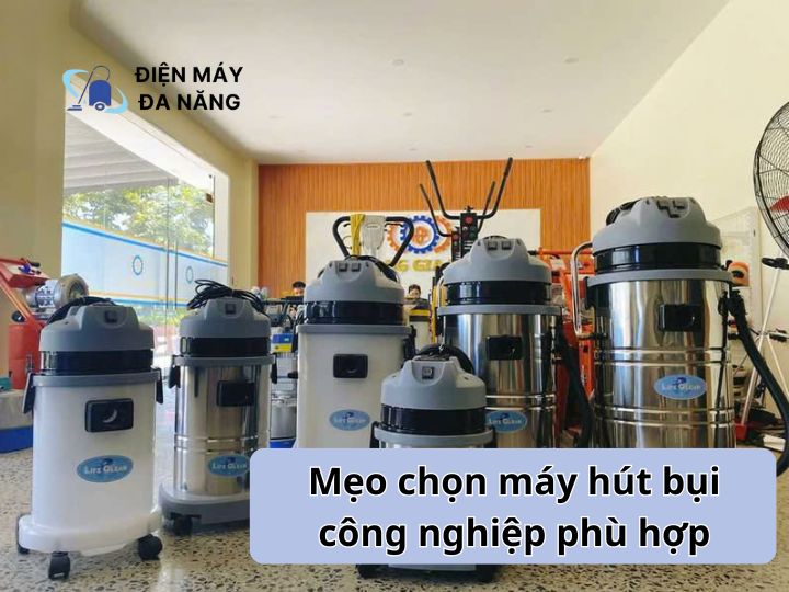 Mẹo chọn máy hút bụi công nghiệp phù hợp