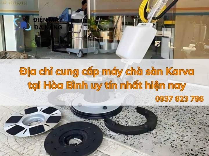 Địa chỉ cung cấp máy chà sàn Karva tại Hòa Bình uy tín và tốt nhất hiện nay