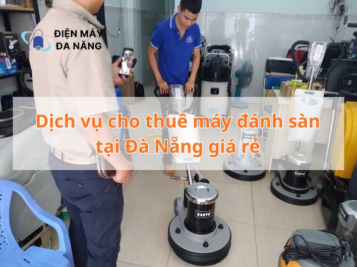 Dịch vụ cho thuê máy đánh sàn tại Đà Nẵng giá rẻ