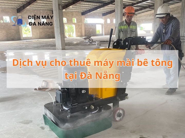 Dịch vụ cho thuê máy mài bê tông tại Đà Nẵng
