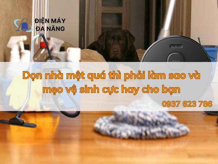Dọn nhà mệt quá thì phải làm sao