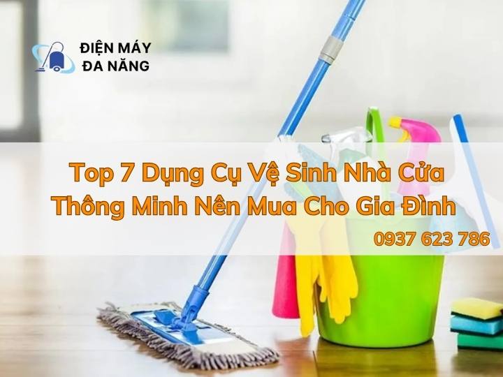 Top 7 Dụng Cụ Vệ Sinh Nhà Cửa Thông Minh Nên Mua Cho Gia Đình