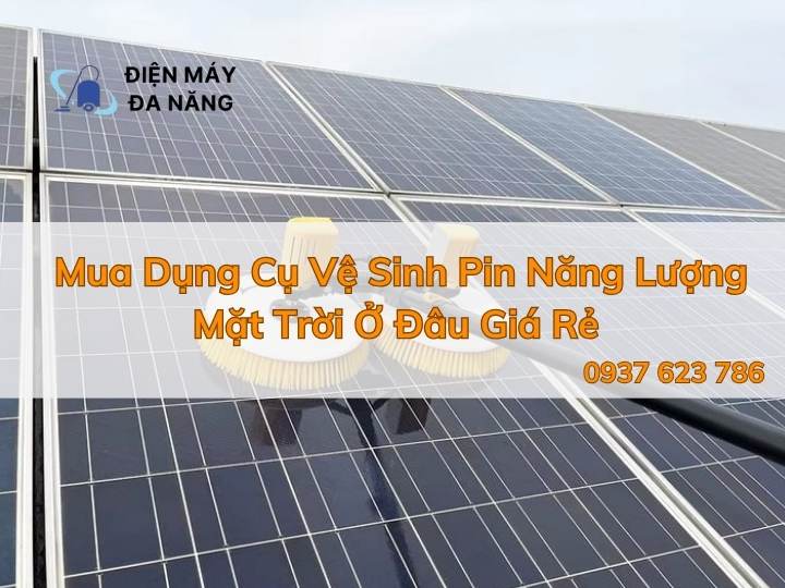 Mua Dụng Cụ Vệ Sinh Pin Năng Lượng Mặt Trời Ở Đâu Giá Rẻ