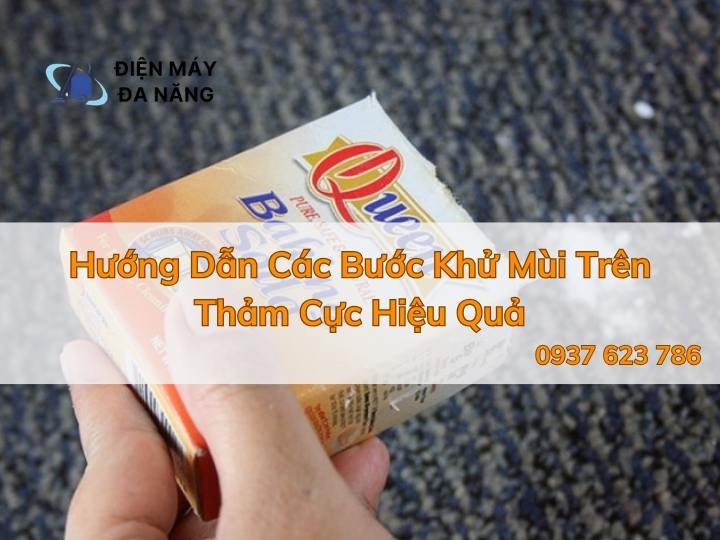 Hướng Dẫn Các Bước Khử Mùi Trên Thảm Cực Hiệu Quả