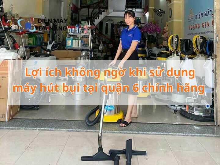 Máy hút bụi tại Quận 6 giá rẻ và chính hãng
