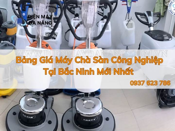 Bảng Giá Máy Chà Sàn Công Nghiệp Tại Bắc Ninh Mới Nhất