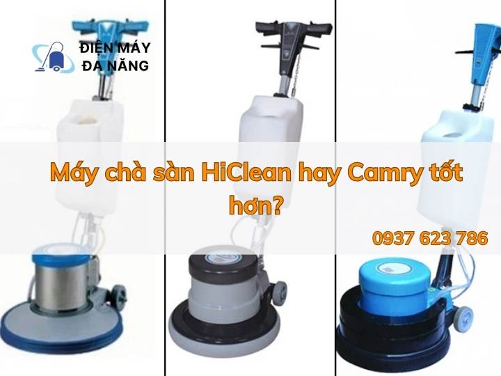 Máy chà sàn HiClean hay Camry tốt hơn?