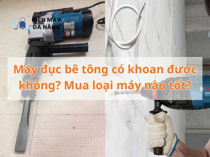Máy đục bê tông có khoan được không? Mua loại máy nào tốt?