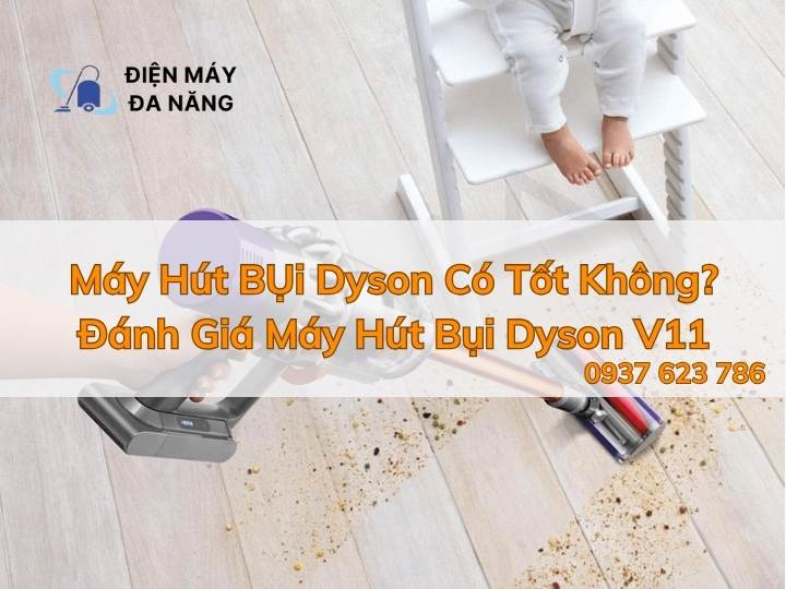 Máy Hút Bụi Dyson Có Tốt Không? Đánh Giá Chi Tiết Máy Hút Bụi Dyson V11