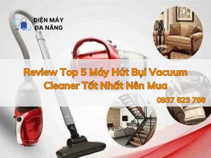 Review Top 5 Máy Hút Bụi Vacuum Cleaner Tốt Nhất Nên Mua