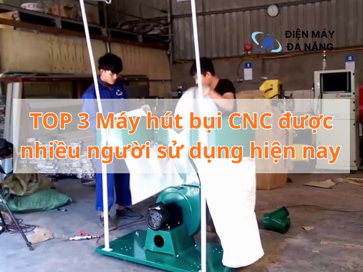 Máy hút bụi CNC được nhiều người sử dụng hiện nay