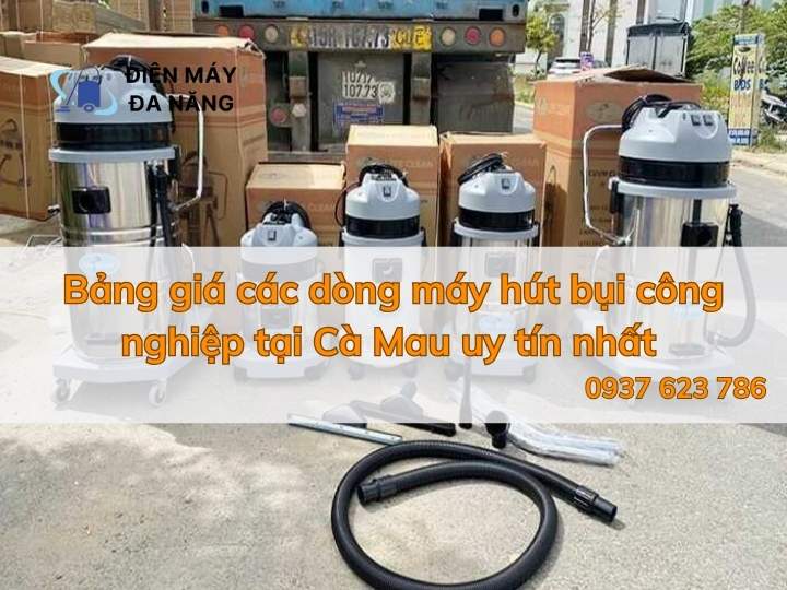 Bảng giá các dòng máy hút bụi công nghiệp tại Cà Mau uy tín nhất