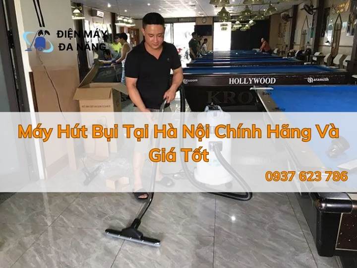 Máy Hút Bụi Tại Hà Nội Chính Hãng Và Giá Tốt