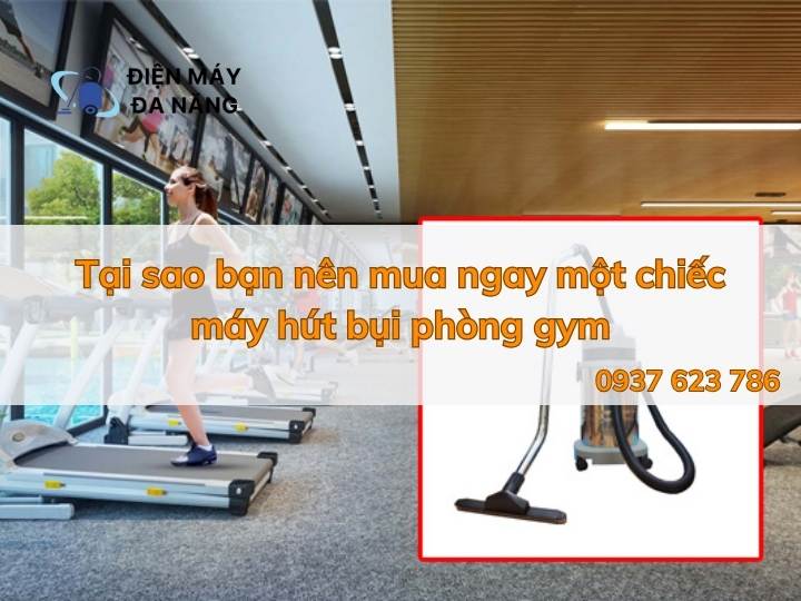 Tại sao bạn nên mua ngay một chiếc máy hút bụi phòng gym