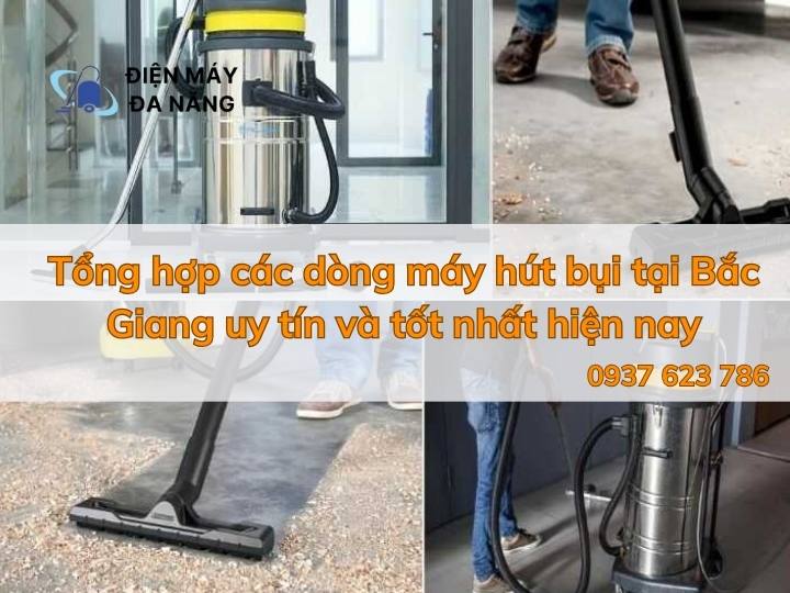 Tổng hợp các dòng máy hút bụi tại Bắc Giang uy tín và tốt nhất hiện nay