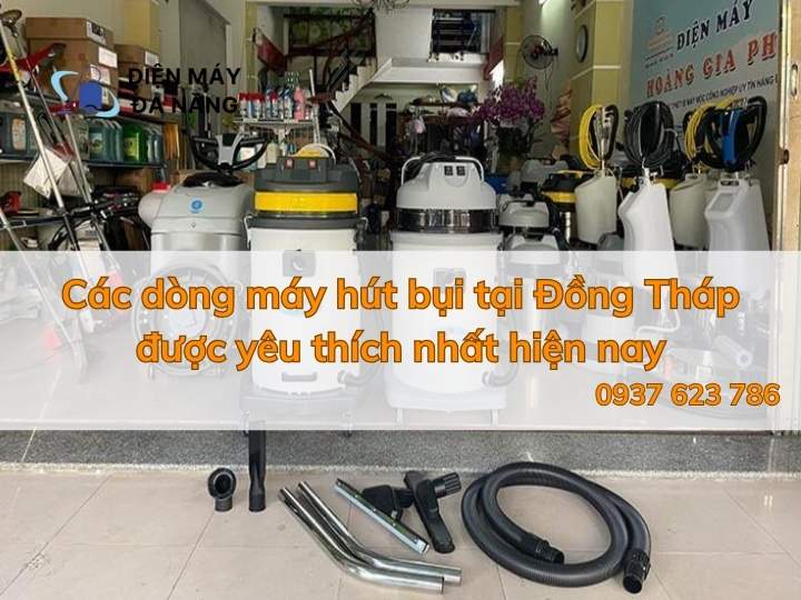 Các dòng máy hút bụi tại Đồng Tháp được yêu thích nhất hiện nayCác dòng máy hút bụi tại Đồng Tháp được yêu thích nhất hiện nay