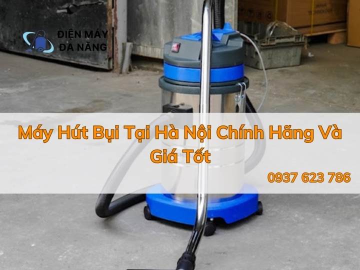 Tổng hợp bảng giá máy hút bụi tại Hà Tĩnh mới nhất