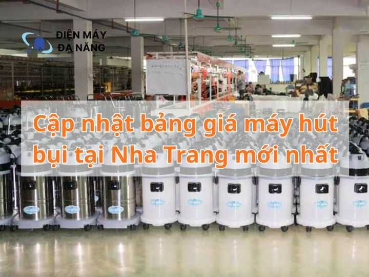 Cập nhật bảng giá máy hút bụi tại Nha Trang mới nhất
