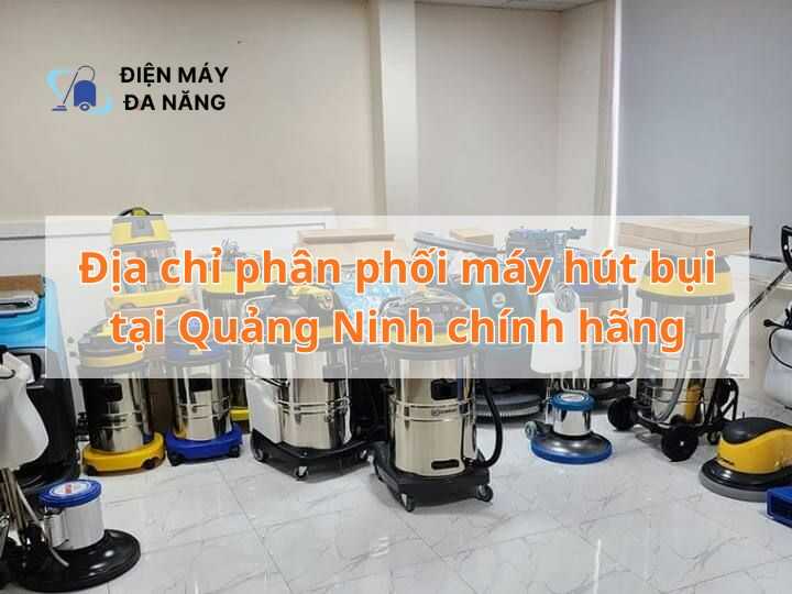 Địa chỉ phân phối máy hút bụi tại Quảng Ninh chính hãng