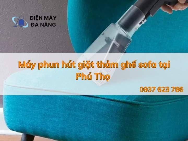 TOP 4 Máy Phun Hút Giặt Thảm Ghế Sofa Tại Phú Thọ