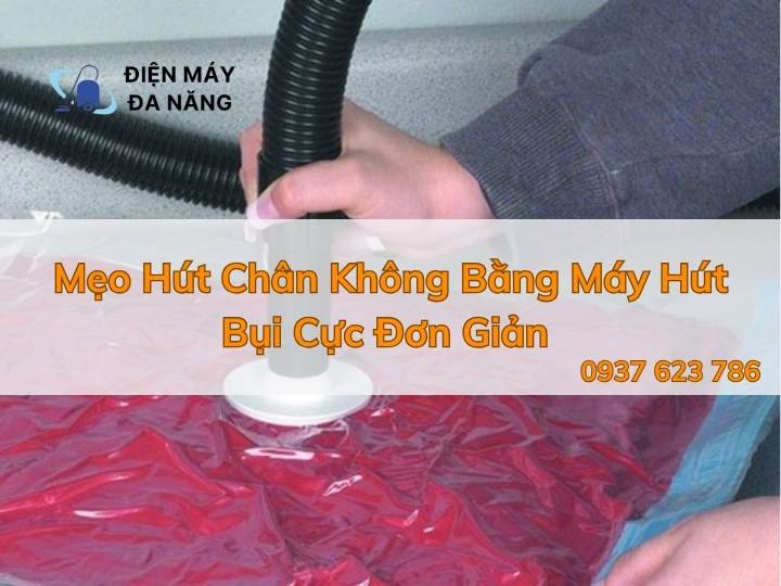 Mẹo Hút Chân Không Bằng Máy Hút Bụi Cực Đơn Giản
