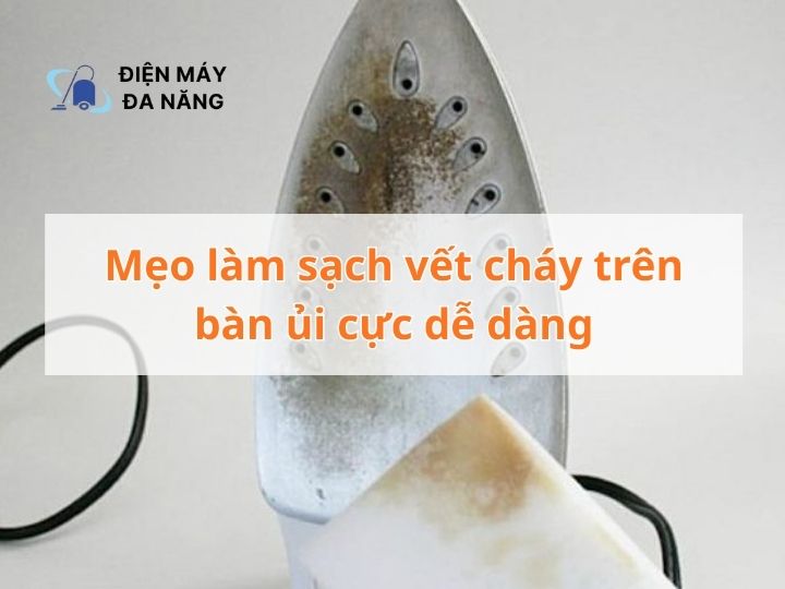 Mẹo làm sạch vết cháy trên bàn ủi cực dễ dàng