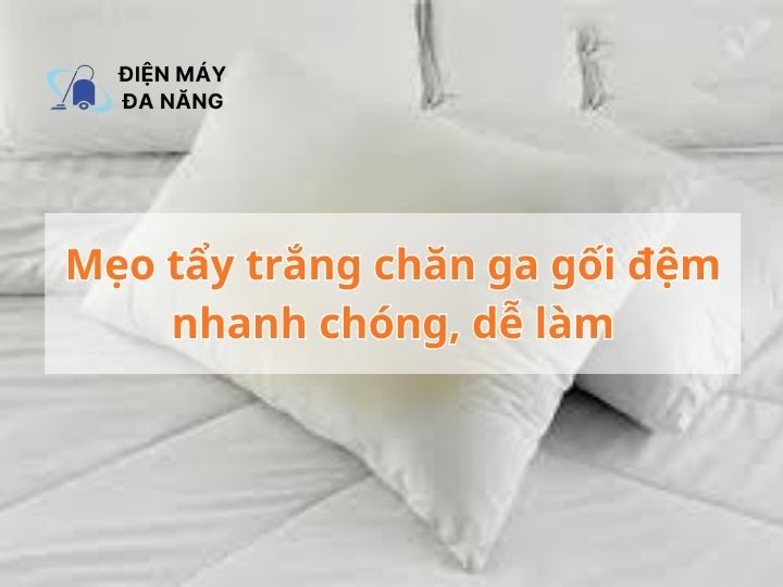 Mẹo tẩy trắng chăn ga gối đệm nhanh chóng, dễ làm