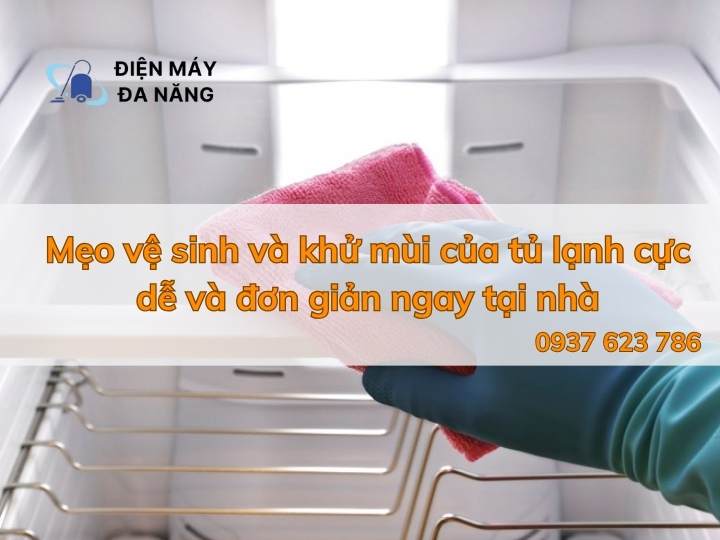Mẹo vệ sinh và khử mùi của tủ lạnh cực dễ và đơn giản ngay tại nhà