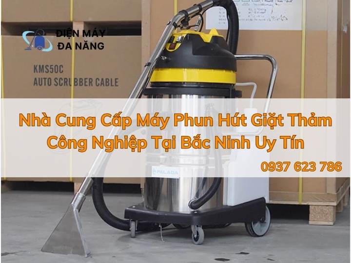 Nhà Cung Cấp Máy Phun Hút Giặt Thảm Công Nghiệp Tại Bắc Ninh Uy Tín