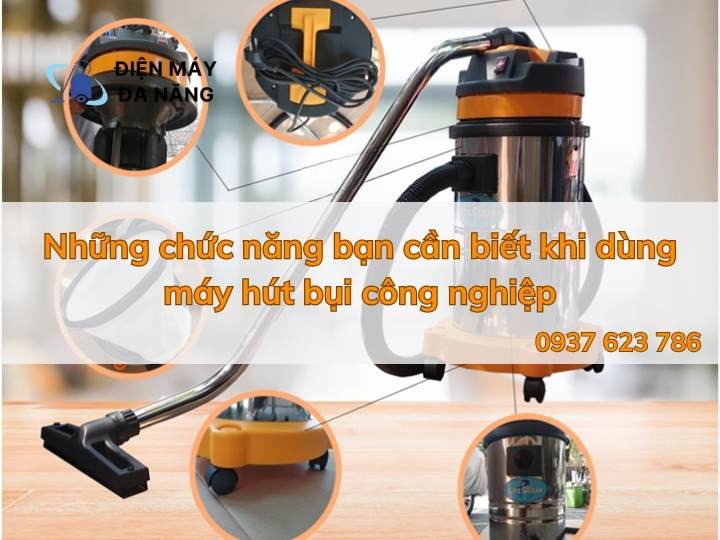 Những chức năng bạn cần biết khi dùng máy hút bụi công nghiệp