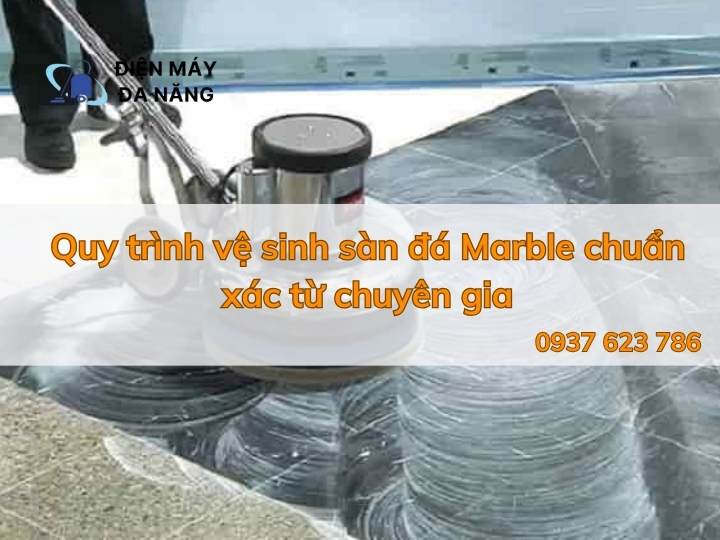 Quy trình vệ sinh sàn đá Marble chuẩn xác từ chuyên gia